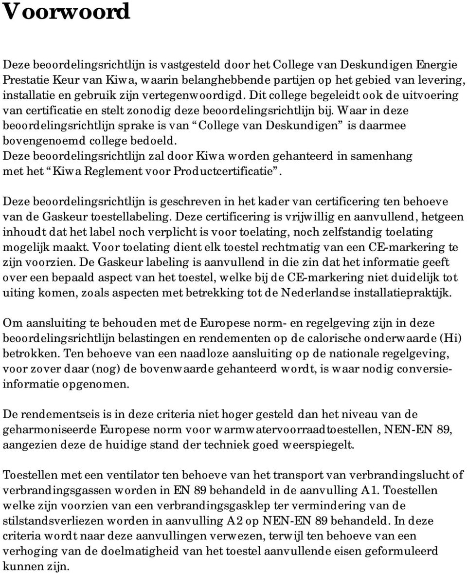 Waar in deze beoordelingsrichtlijn sprake is van College van Deskundigen is daarmee bovengenoemd college bedoeld.