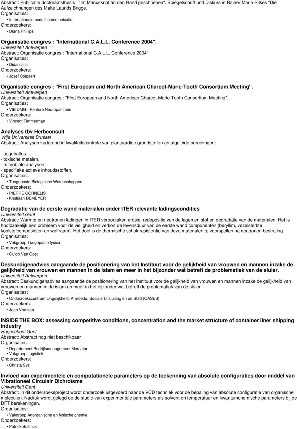 Abstract: Organisatie congres : "International C.A.L.L. Conference 2004". Didascalia Jozef Colpaert Organisatie congres : "First European and North American Charcot-Marie-Tooth Consortium Meeting".