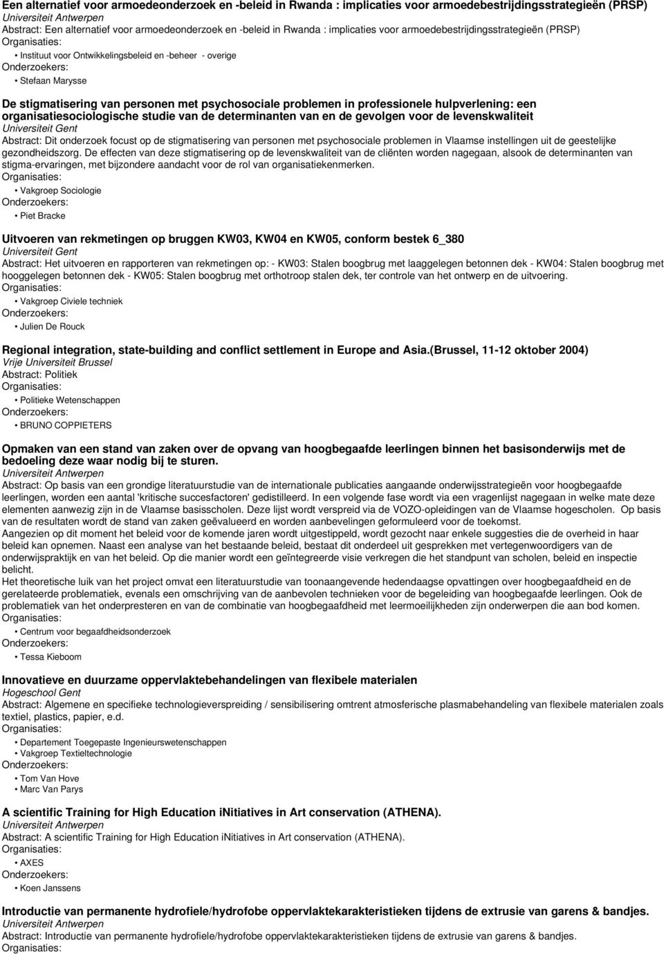 hulpverlening: een organisatiesociologische studie van de determinanten van en de gevolgen voor de levenskwaliteit Abstract: Dit onderzoek focust op de stigmatisering van personen met psychosociale