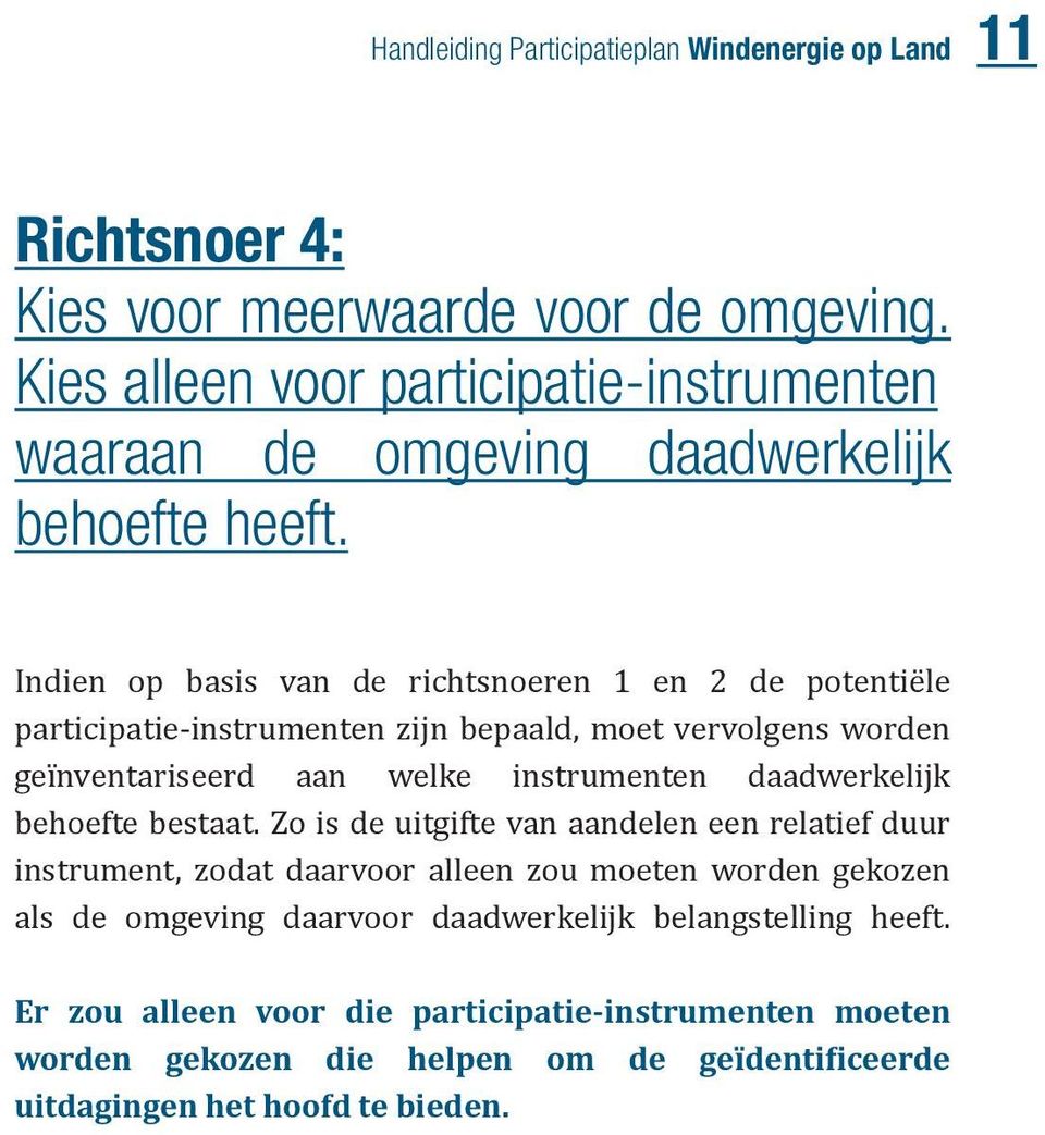 Indien op basis van de richtsnoeren 1 en 2 de potentiële participatie-instrumenten zijn bepaald, moet vervolgens worden geïnventariseerd aan welke instrumenten daadwerkelijk