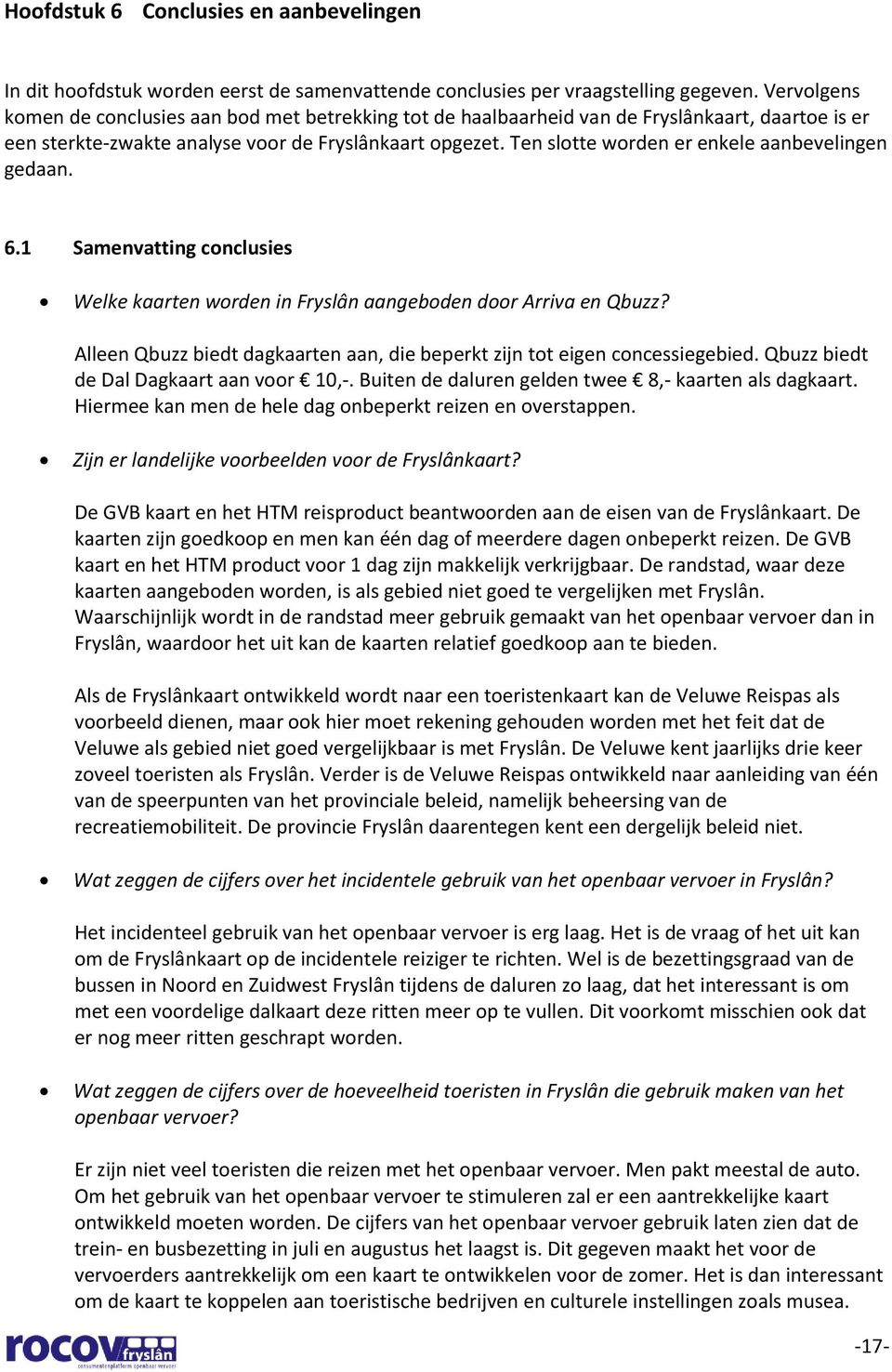 Ten slotte worden er enkele aanbevelingen gedaan. 6.1 Samenvatting conclusies Welke kaarten worden in Fryslân aangeboden door Arriva en Qbuzz?
