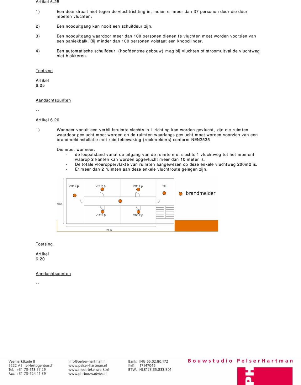 (hoofdentree gebouw) mag bij vluchten of stroomuitval de vluchtweg niet blokkeren. 6.25 6.