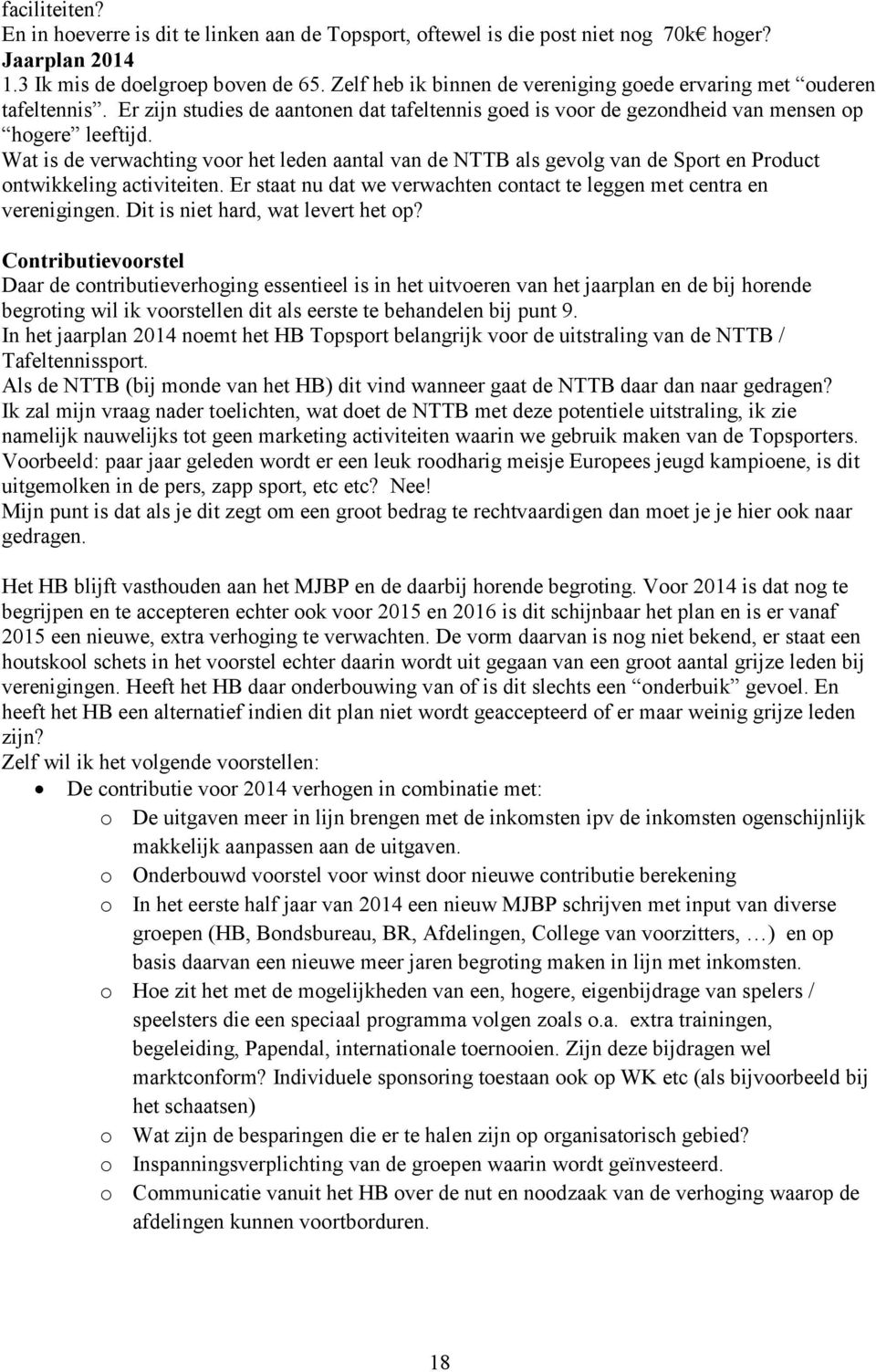 Wat is de verwachting voor het leden aantal van de NTTB als gevolg van de Sport en Product ontwikkeling activiteiten. Er staat nu dat we verwachten contact te leggen met centra en verenigingen.