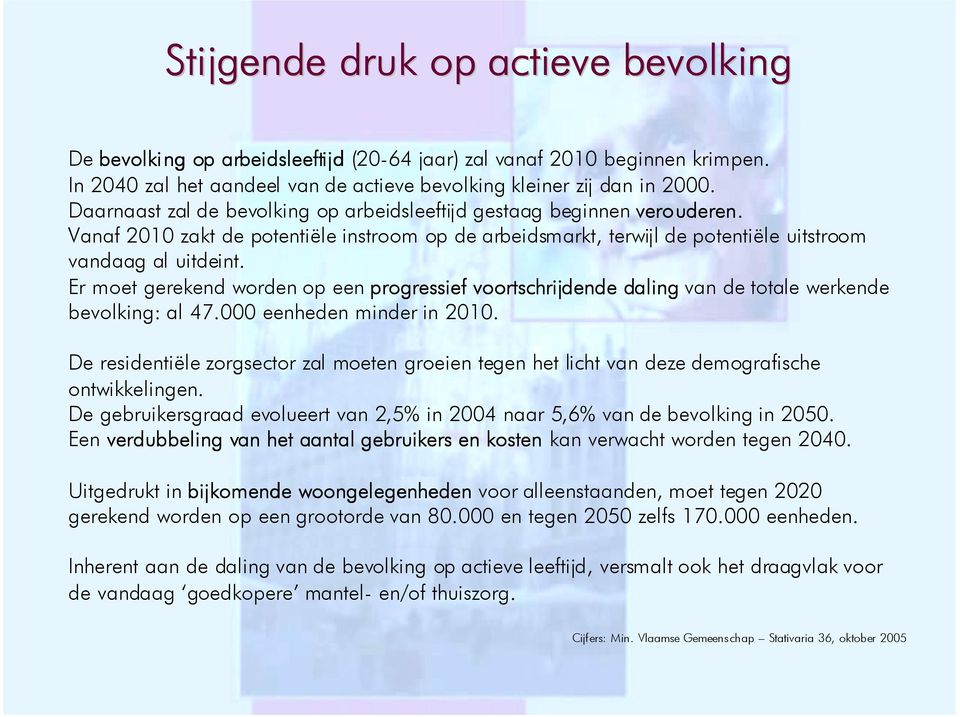 Er moet gerekend worden op een progressief voortschrijdende daling van de totale werkende bevolking: al 47.000 eenheden minder in 2010.