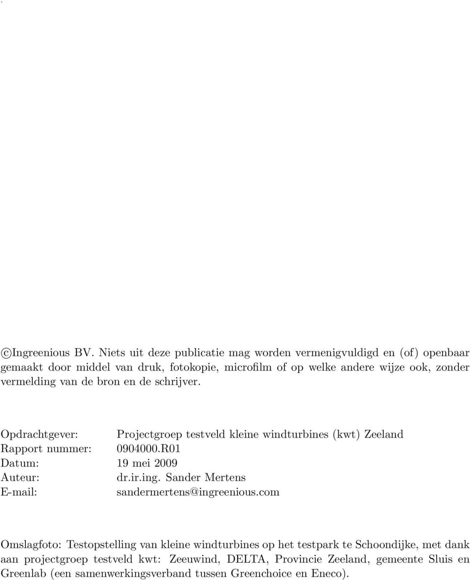 vermelding van de bron en de schrijver. Opdrachtgever: Projectgroep testveld kleine windturbines (kwt) Zeeland Rapport nummer: 0904000.