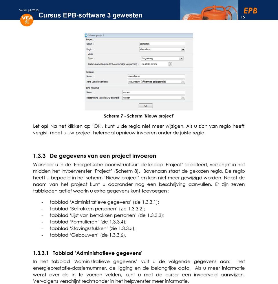 3 De gegevens van een project invoeren Wanneer u in de Energetische boomstructuur de knoop Project selecteert, verschijnt in het midden het invoervenster Project (Scherm 8).