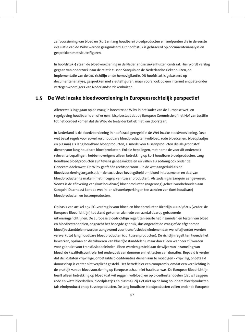 Hier wordt verslag gegaan van onderzoek naar de relatie tussen Sanquin en de Nederlandse ziekenhuizen, de implementatie van de CBO richtlijn en de hemovigilantie.
