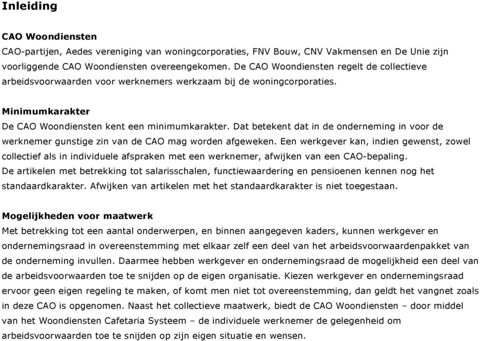 Dat betekent dat in de onderneming in voor de werknemer gunstige zin van de CAO mag worden afgeweken.