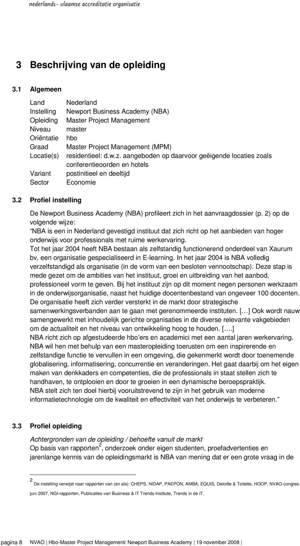 residentieel: d.w.z. aangeboden op daarvoor geëigende locaties zoals conferentieoorden en hotels postinitieel en deeltijd Economie 3.