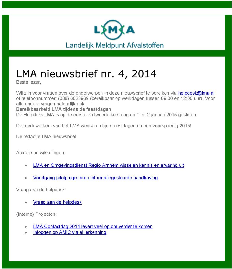 Bereikbaarheid LMA tijdens de feestdagen De Helpdeks LMA is op de eerste en tweede kerstdag en 1 en 2 januari 2015 gesloten.