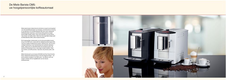 Ook u kunt genieten van die nieuwe, vrije manier van koffie zetten. Want door zijn eigentijds design past de Miele Barista CM5 in elke moderne keuken.