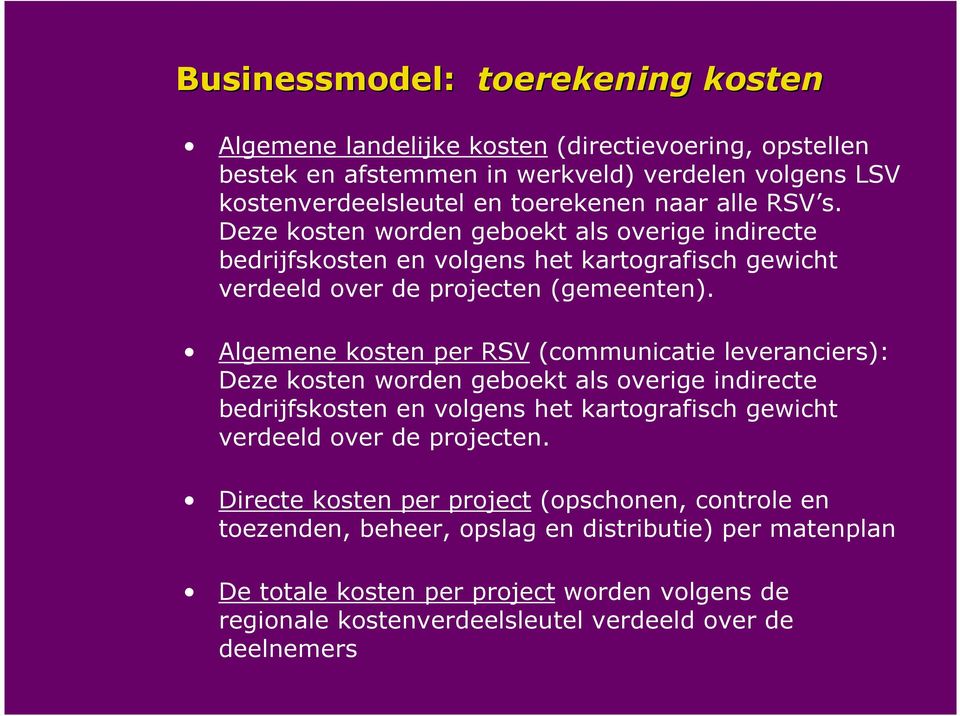 Algemene kosten per RSV (communicatie leveranciers): Deze kosten worden geboekt als overige indirecte bedrijfskosten en volgens het kartografisch gewicht verdeeld over de projecten.