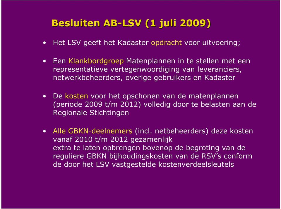 2012) volledig door te belasten aan de Regionale Stichtingen Alle GBKN-deelnemers (incl.