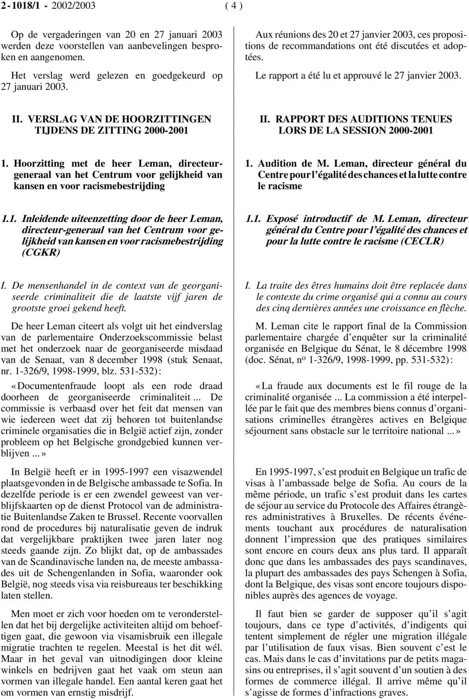 VERSLAG VAN DE HOORZITTINGEN TIJDENS DE ZITTING 2000-2001 II. RAPPORT DES AUDITIONS TENUES LORS DE LA SESSION 2000-2001 1.