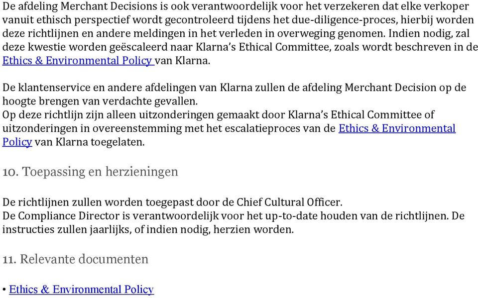 Indien nodig, zal deze kwestie worden geëscaleerd naar Klarna s Ethical Committee, zoals wordt beschreven in de Ethics & Environmental Policy van Klarna.