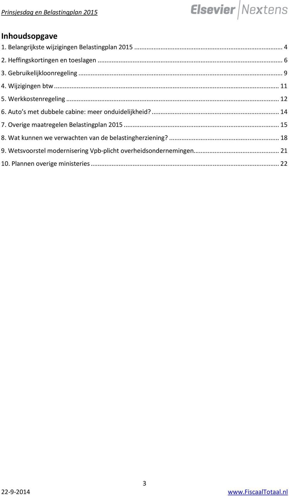 Auto s met dubbele cabine: meer onduidelijkheid?... 14 7. Overige maatregelen Belastingplan 2015... 15 8.