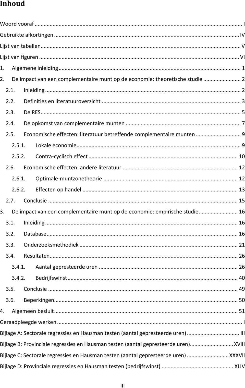 De opkomst van complementaire munten... 7 2.5. Economische effecten: literatuur betreffende complementaire munten... 9 2.5.1. Lokale economie... 9 2.5.2. Contra-cyclisch effect... 10 2.6.