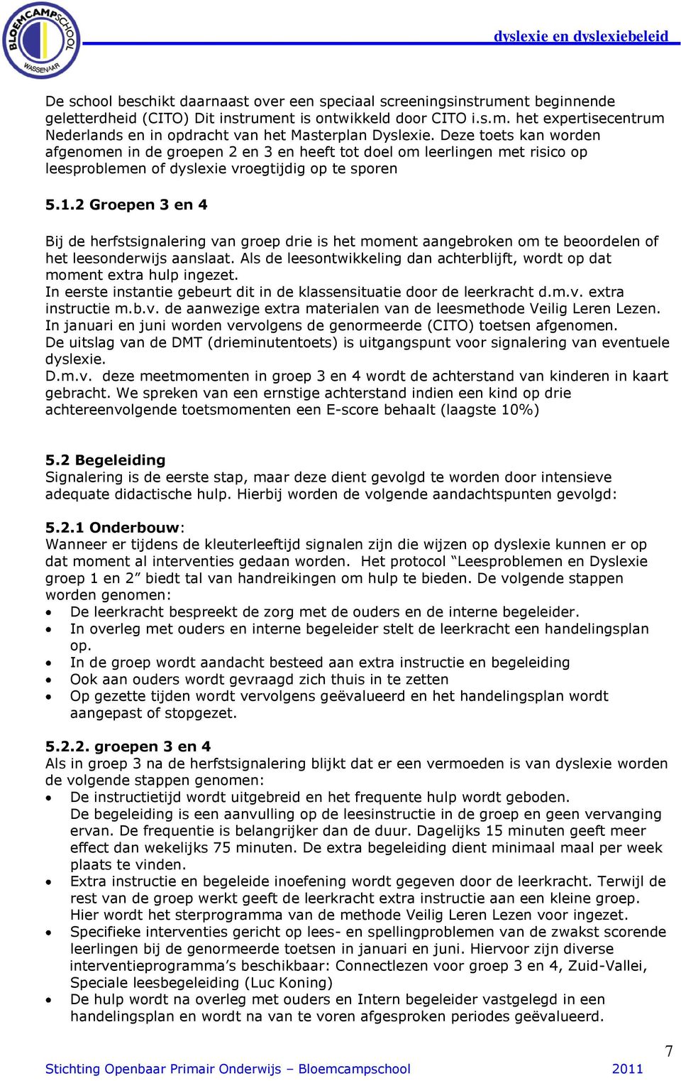 2 Groepen 3 en 4 Bij de herfstsignalering van groep drie is het moment aangebroken om te beoordelen of het leesonderwijs aanslaat.