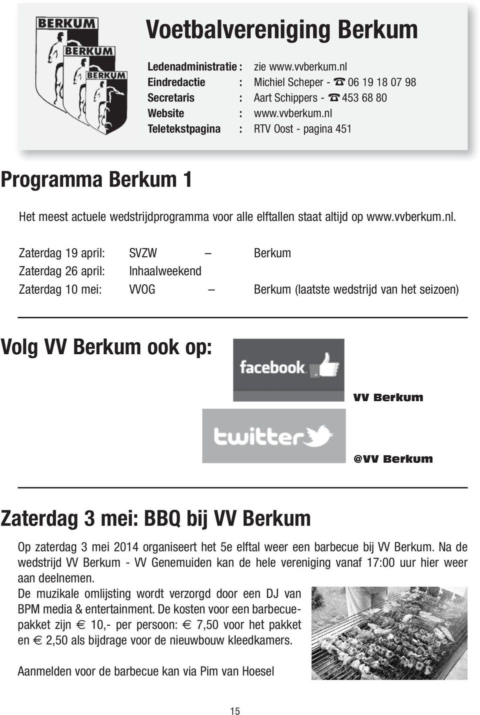 nl Teletekstpagina : RTV Oost - pagina 451 Programma Berkum 1 Het meest actuele wedstrijdprogramma voor alle elftallen staat altijd op www.vvberkum.nl. Zaterdag 19 april: SVZW Berkum Zaterdag 26