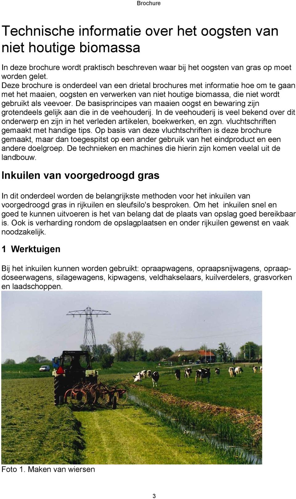 De basisprincipes van maaien oogst en bewaring zijn grotendeels gelijk aan die in de veehouderij.