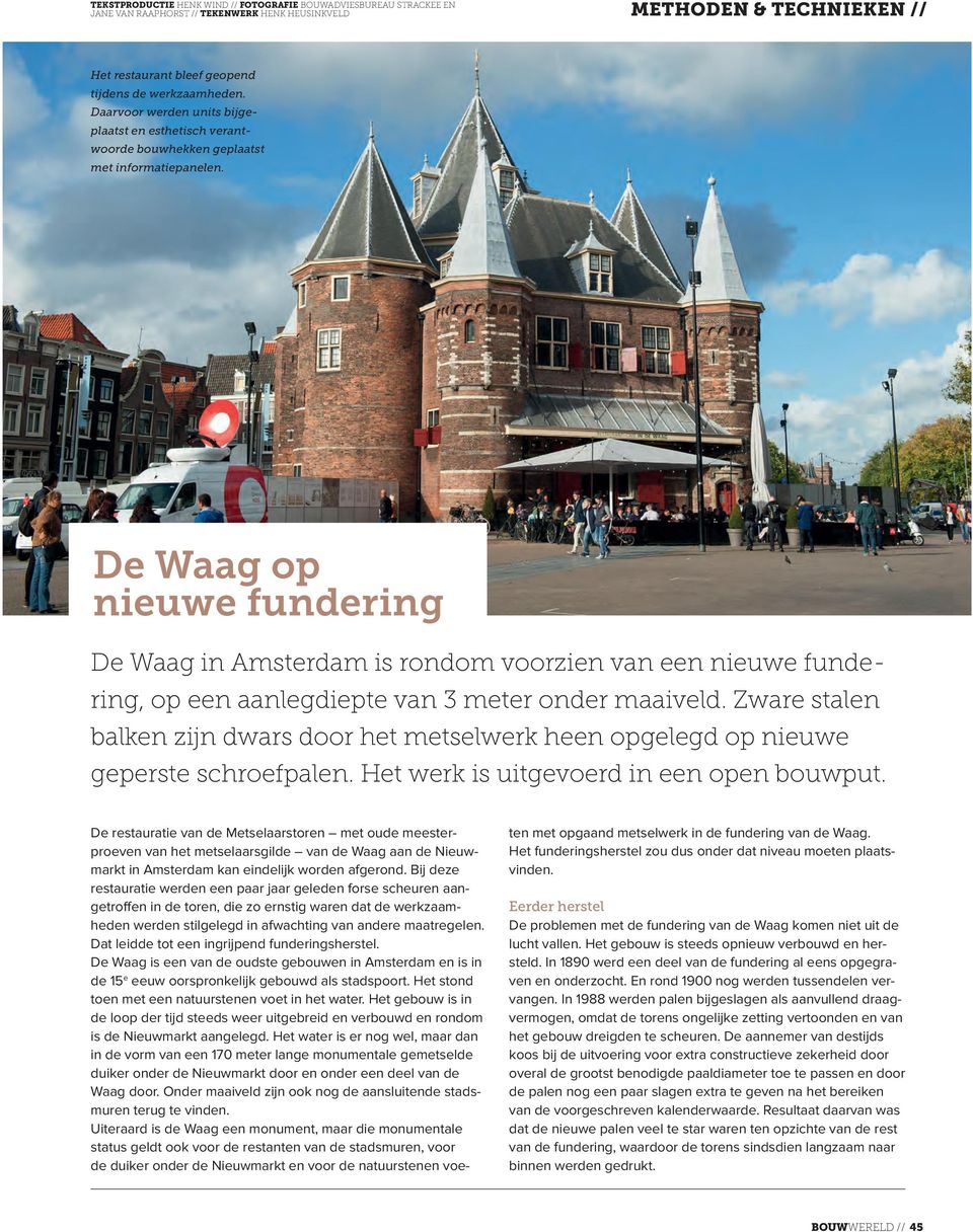 De Waag op nieuwe fundering De Waag in Amsterdam is rondom voorzien van een nieuwe fundering, op een aanlegdiepte van 3 meter onder maaiveld.