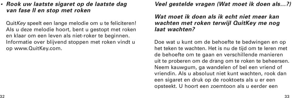 Veel gestelde vragen (Wat moet ik doen als?) Wat moet ik doen als ik echt niet meer kan wachten met roken terwijl QuitKey me nog laat wachten?