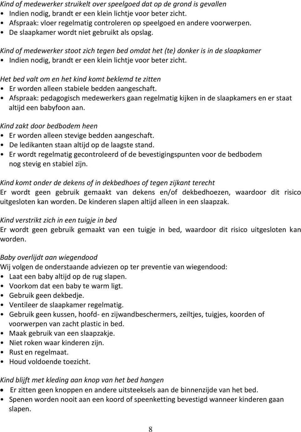 Kind of medewerker stoot zich tegen bed omdat het (te) donker is in de slaapkamer Indien nodig, brandt er een klein lichtje voor beter zicht.