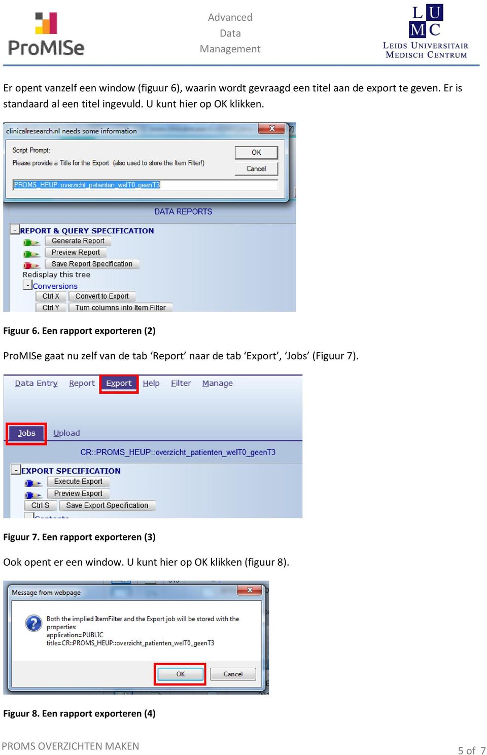 Een rapport exporteren (2) ProMISe gaat nu zelf van de tab Report naar de tab Export, Jobs (Figuur 7).