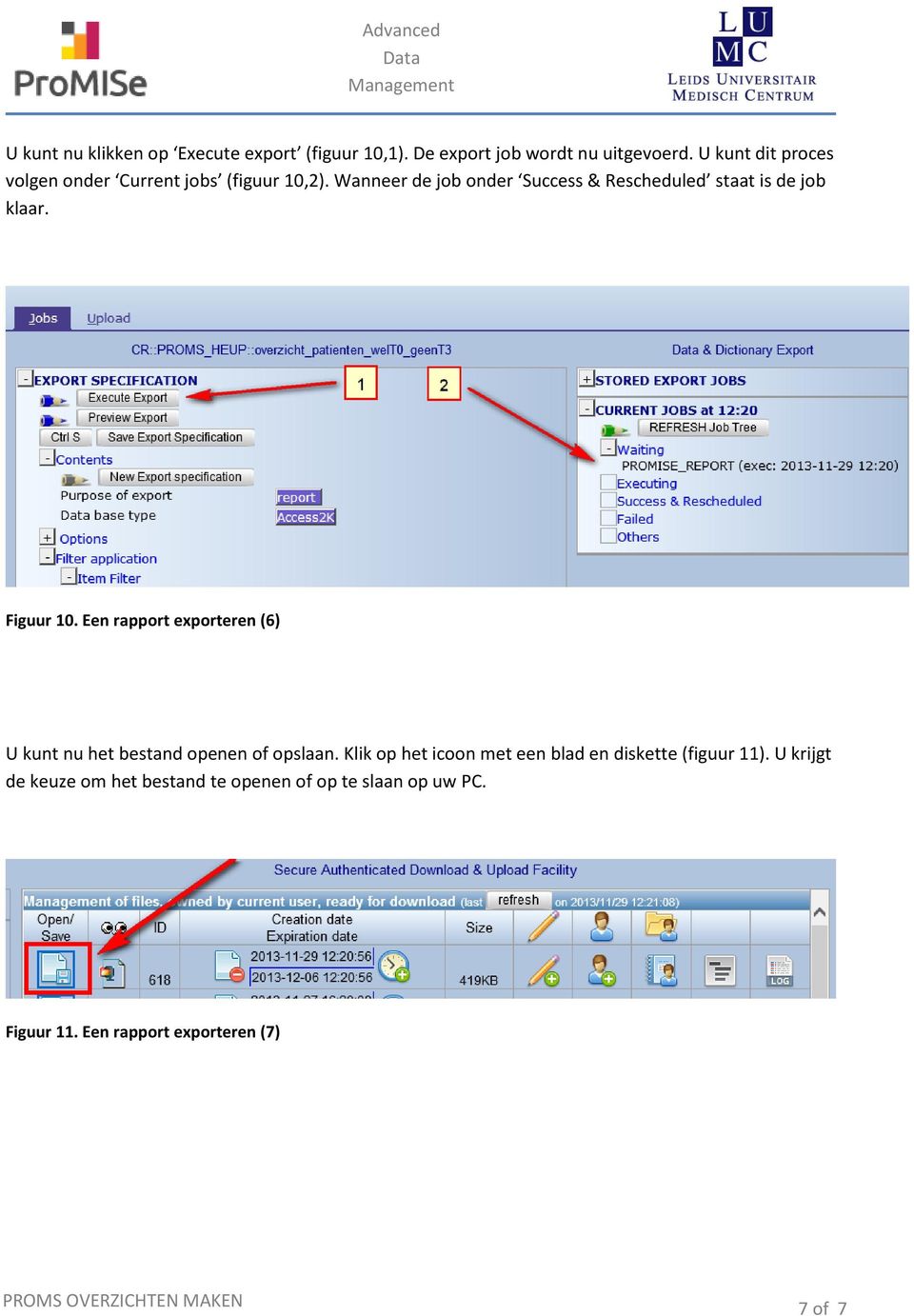 Wanneer de job onder Success & Rescheduled staat is de job klaar. Figuur 10.