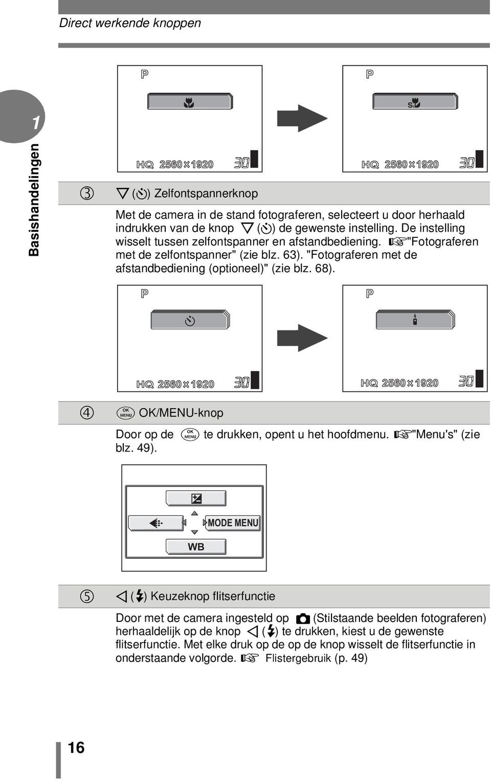 "Fotograferen met de afstandbediening (optioneel)" (zie blz. 68). Y < a HQ 2560 1920 30 HQ 2560 1920 19200030 e OK/MENU-knop Door op de e te drukken, opent u het hoofdmenu. g"menu's" (zie blz. 49).