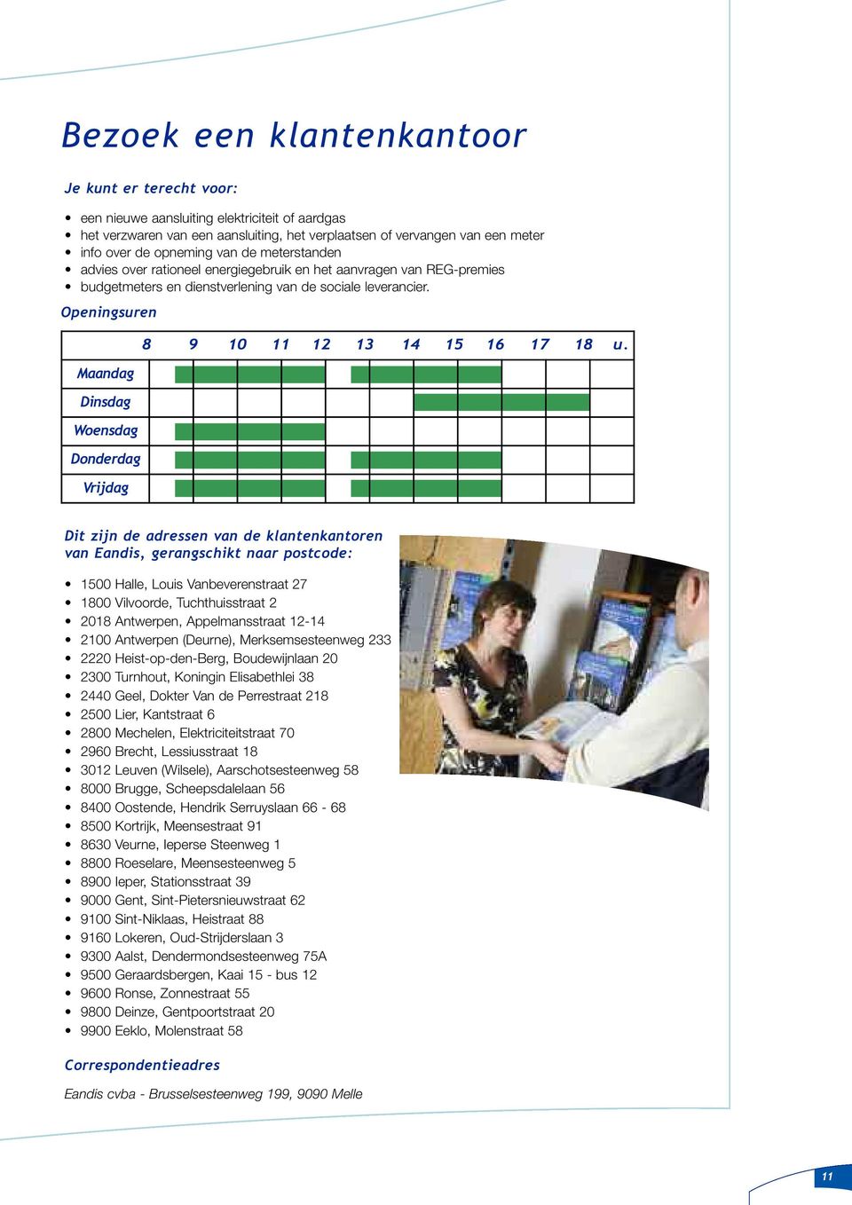 Openingsuren Maandag Dinsdag Woensdag Donderdag Vrijdag 8 9 10 11 12 13 14 15 16 17 18 u.