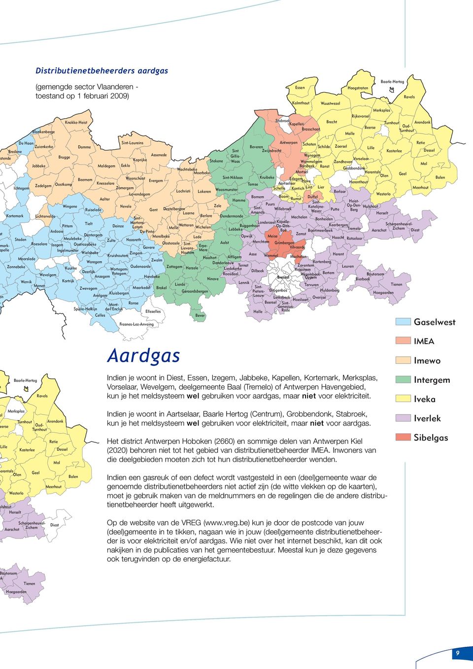 Kasterlee Dessel Assenede stende Brugge Gillis- Wijnegem Kaprijke Stekene Waas Wommelgem Zandhoven Vorselaar Jabbeke Eeklo Mol Maldegem Borsbeek Ranst Wachtebeke Grobbendonk Moerbeke Mortsel