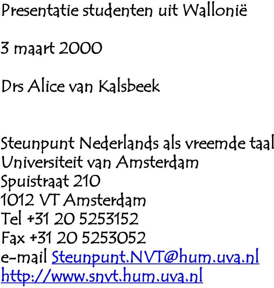 Amsterdam Spuistraat 210 1012 VT Amsterdam Tel +31 20 5253152 Fax