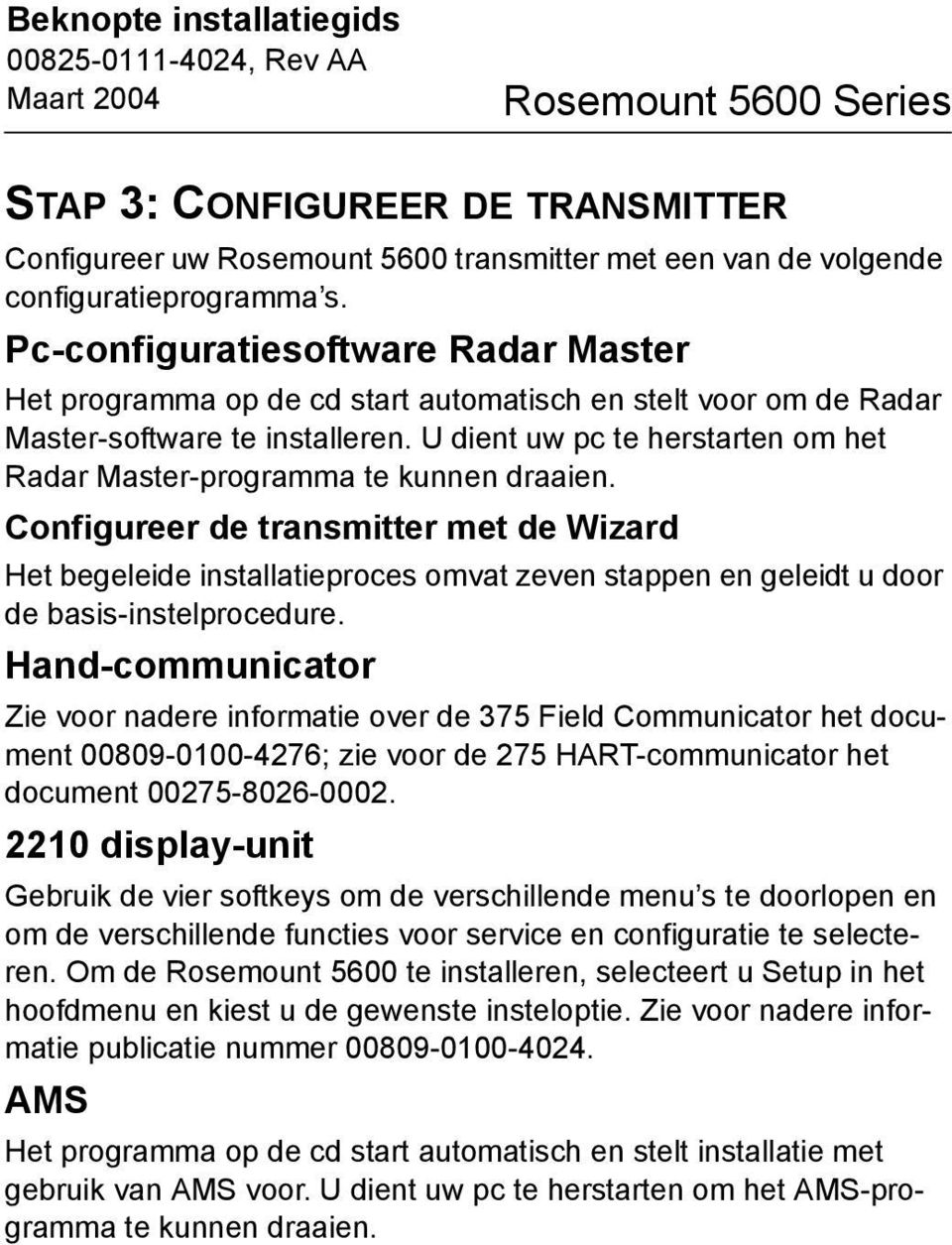 U dient uw pc te herstarten om het Radar Master-programma te kunnen draaien.