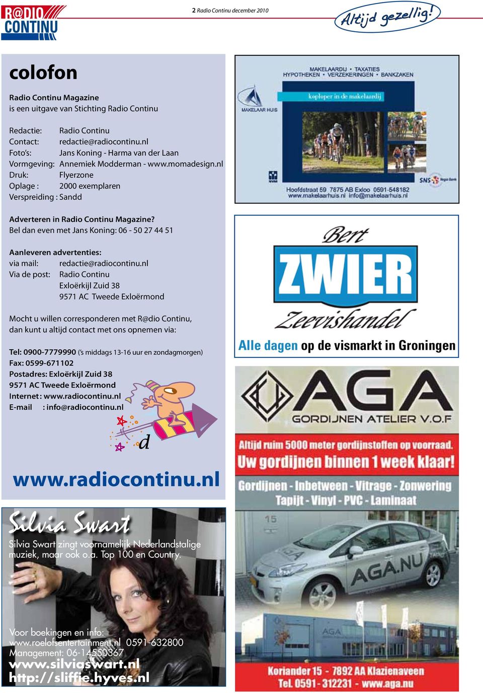 Bel dan even met Jans Koning: 06-50 27 44 51 Aanleveren advertenties: via mail: redactie@radiocontinu.