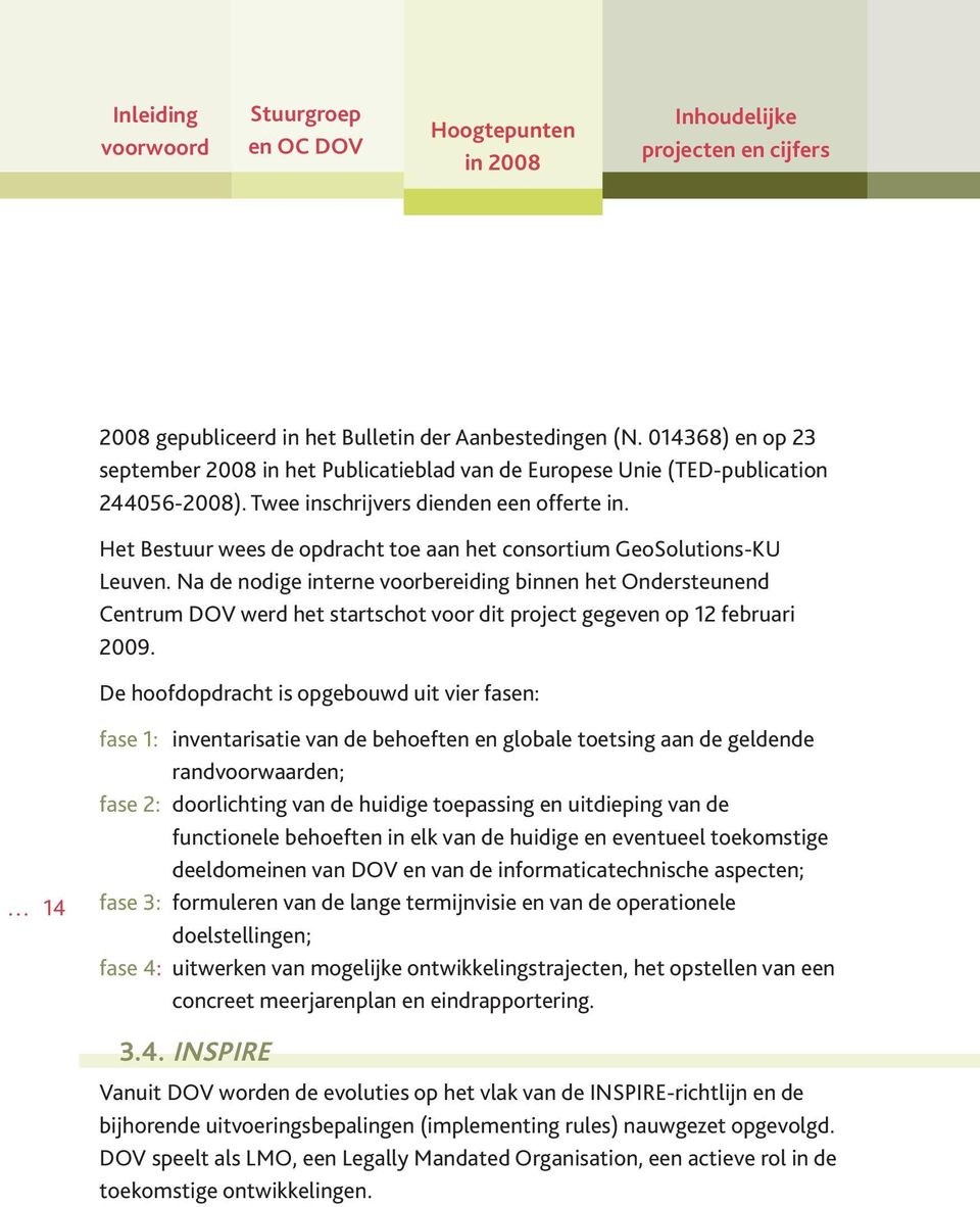 Het Bestuur wees de opdracht toe aan het consortium GeoSolutions-KU Leuven.