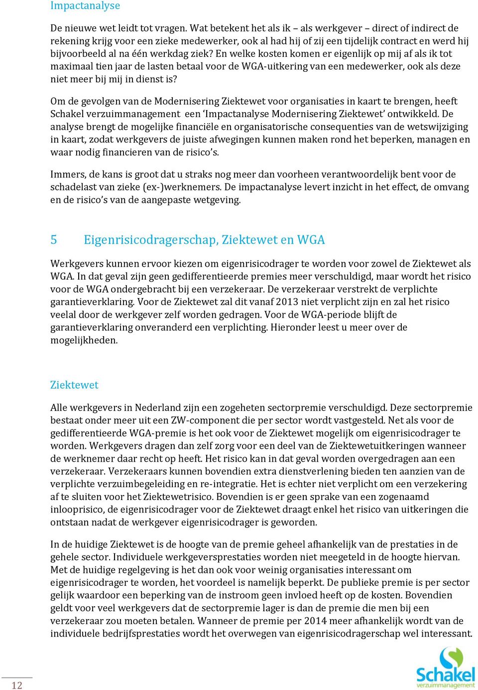 En welke kosten komen er eigenlijk op mij af als ik tot maximaal tien jaar de lasten betaal voor de WGA-uitkering van een medewerker, ook als deze niet meer bij mij in dienst is?