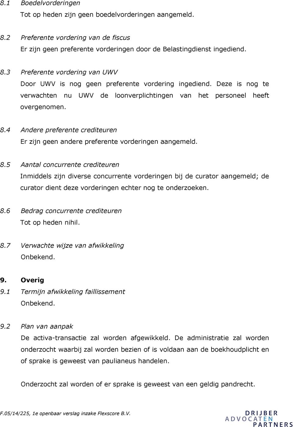 4 Andere preferente crediteuren Er zijn geen andere preferente vorderingen aangemeld. 8.