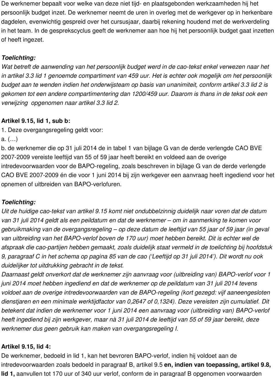 In de gesprekscyclus geeft de werknemer aan hoe hij het persoonlijk budget gaat inzetten of heeft ingezet.