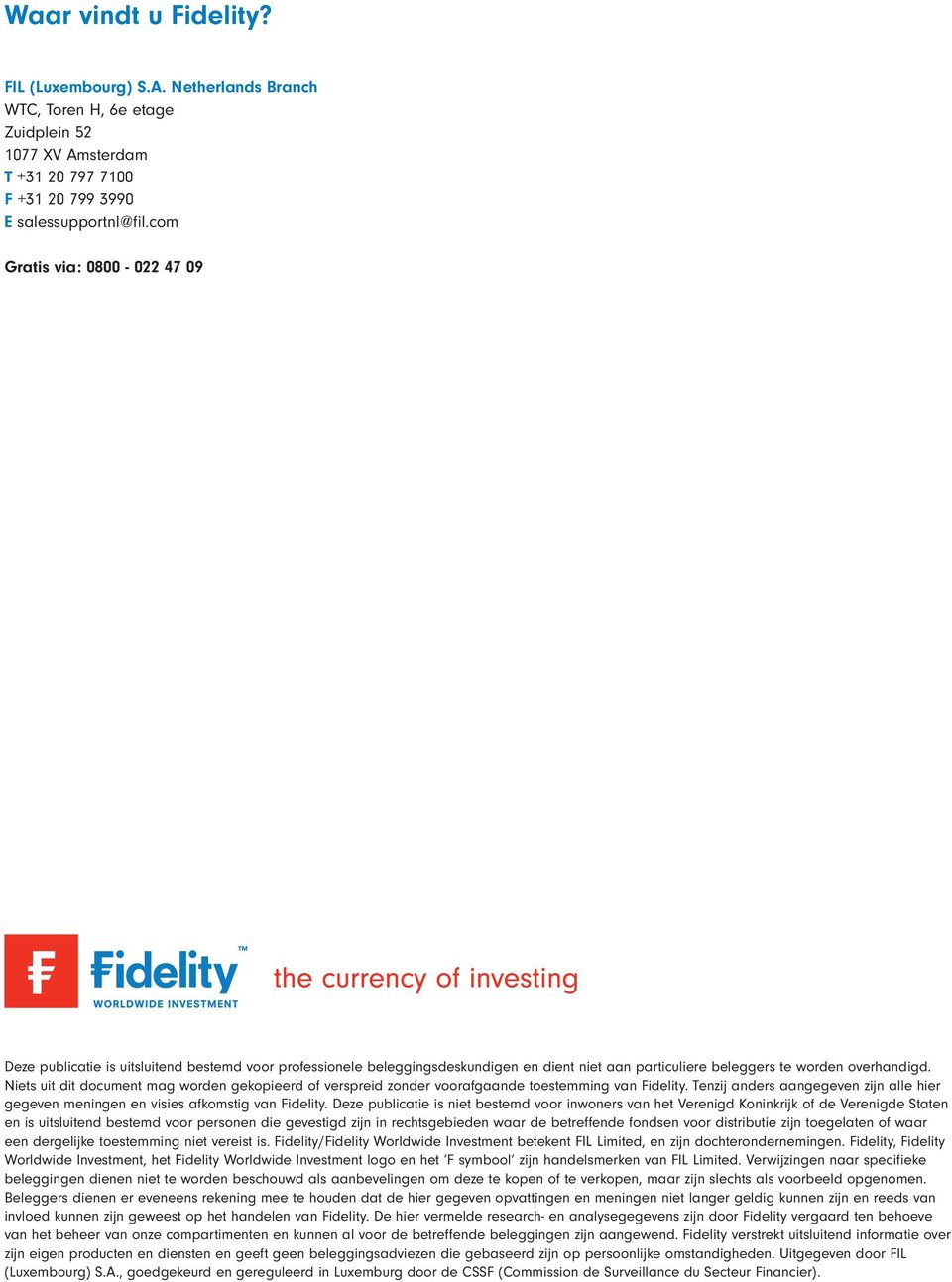 Niets uit dit document mag worden gekopieerd of verspreid zonder voorafgaande toestemming van Fidelity. Tenzij anders aangegeven zijn alle hier gegeven meningen en visies afkomstig van Fidelity.