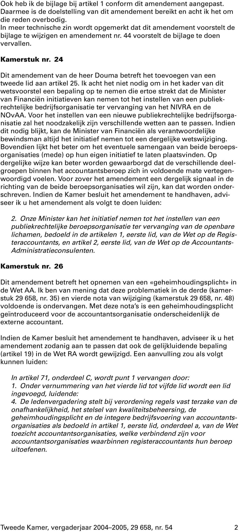 24 Dit amendement van de heer Douma betreft het toevoegen van een tweede lid aan artikel 25.