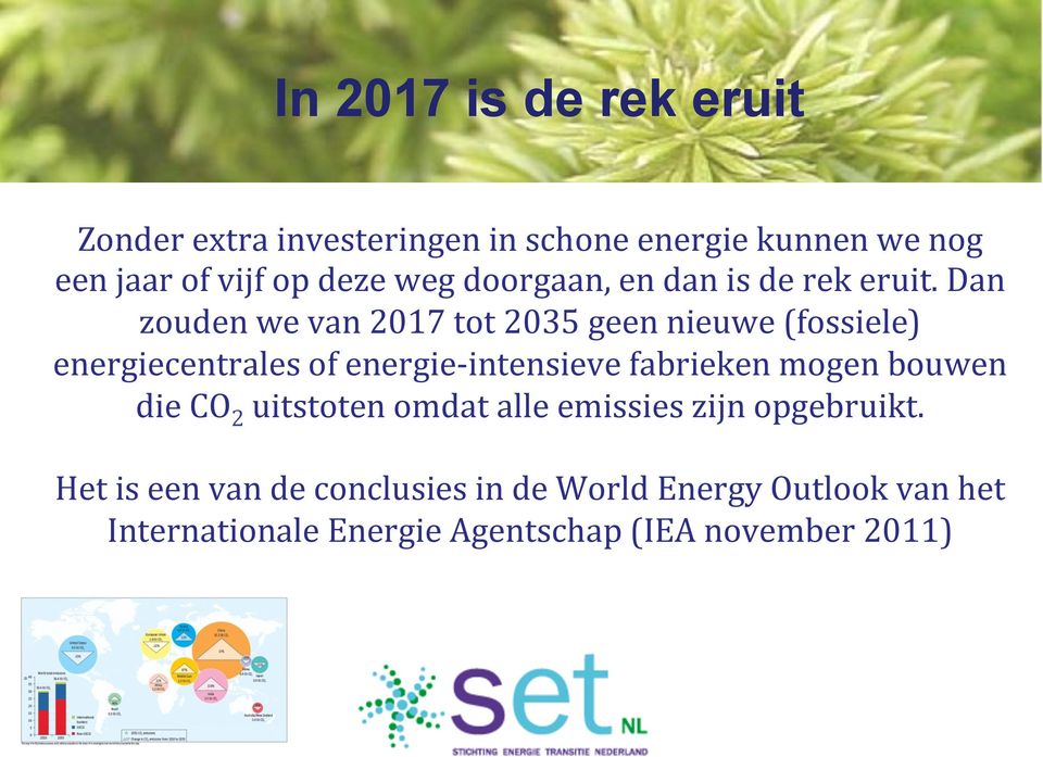 Dan zouden we van 2017 tot 2035 geen nieuwe (fossiele) energiecentrales of energie- intensieve fabrieken