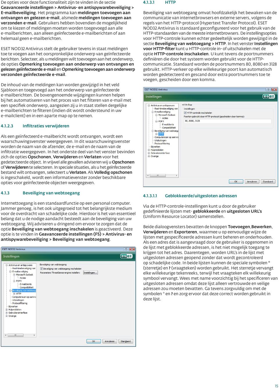 Gebruikers hebben bovendien de mogelijkheid om te kiezen of meldingen moeten worden toegevoegd aan alle e-mailberichten, aan alleen geïnfecteerde e-mailberichten of aan helemaal geen e-mailberichten.