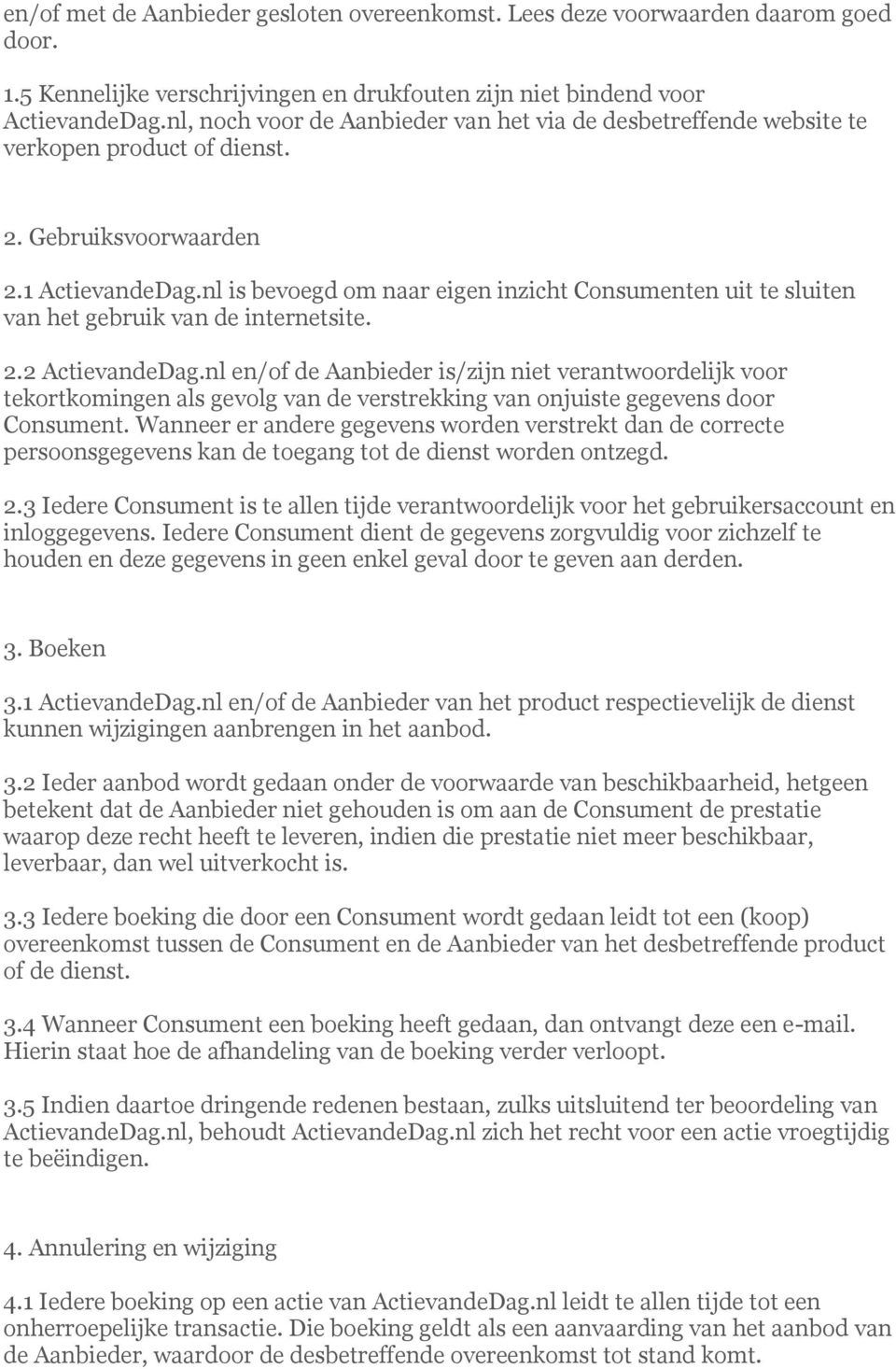 nl is bevoegd om naar eigen inzicht Consumenten uit te sluiten van het gebruik van de internetsite. 2.2 ActievandeDag.