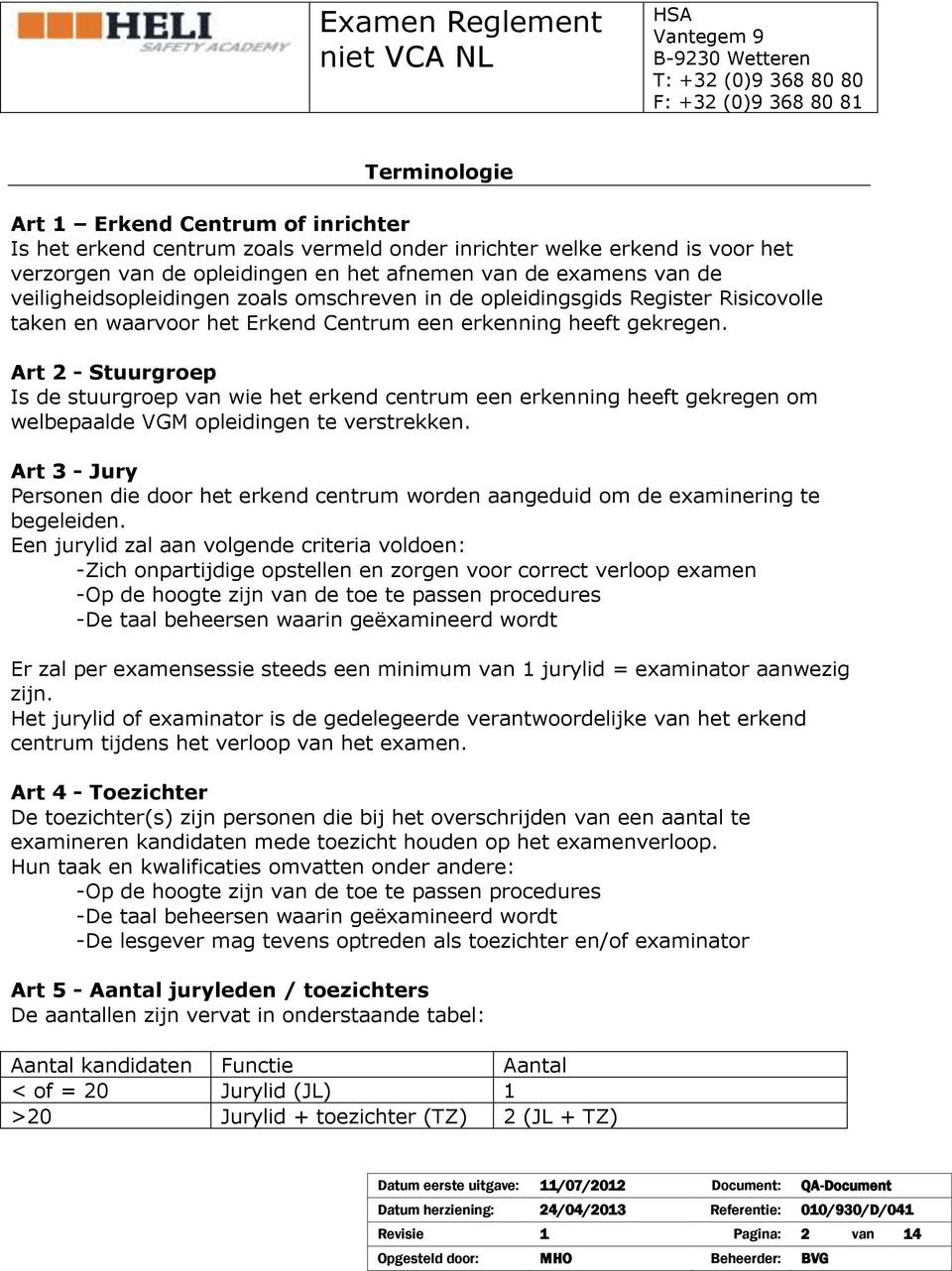 Art 2 - Stuurgroep Is de stuurgroep van wie het erkend centrum een erkenning heeft gekregen om welbepaalde VGM opleidingen te verstrekken.