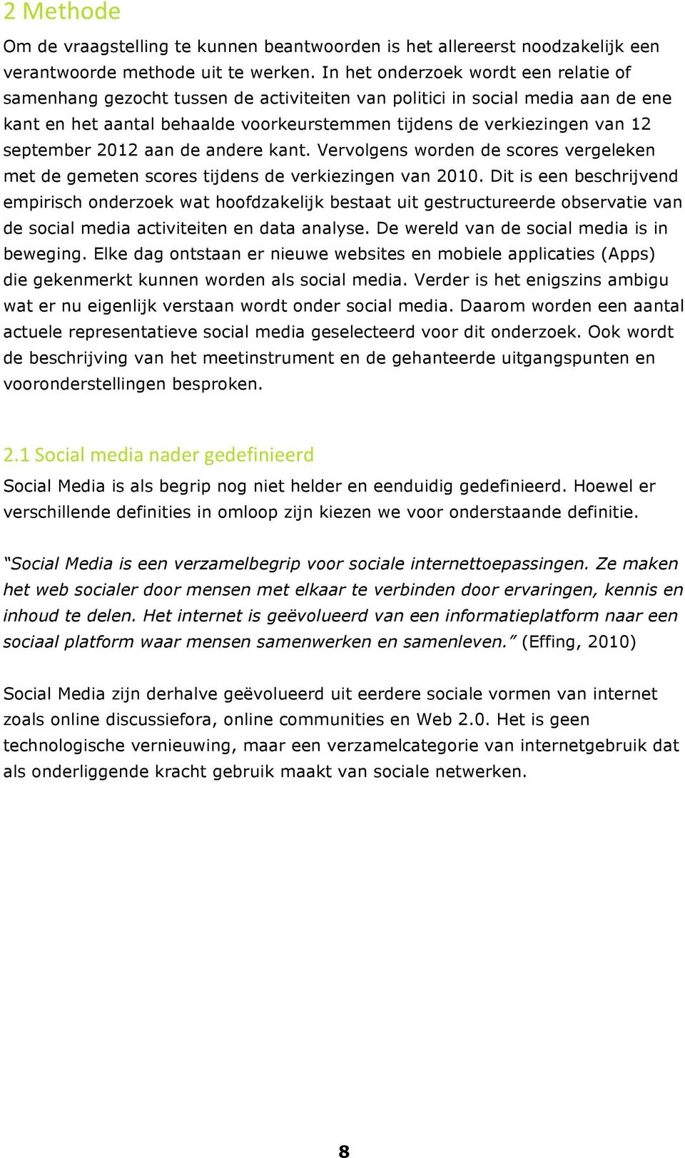 september 2012 aan de andere kant. Vervolgens worden de scores vergeleken met de gemeten scores tijdens de verkiezingen van 2010.