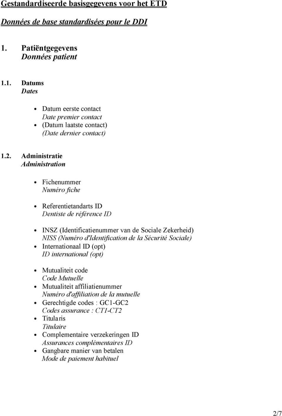 Sécurité Sociale) Internationaal ID (opt) ID international (opt) Mutualiteit code Code Mutuelle Mutualiteit affiliatienummer Numéro d'affiliation de la mutuelle Gerechtigde codes : GC1-GC2 Codes