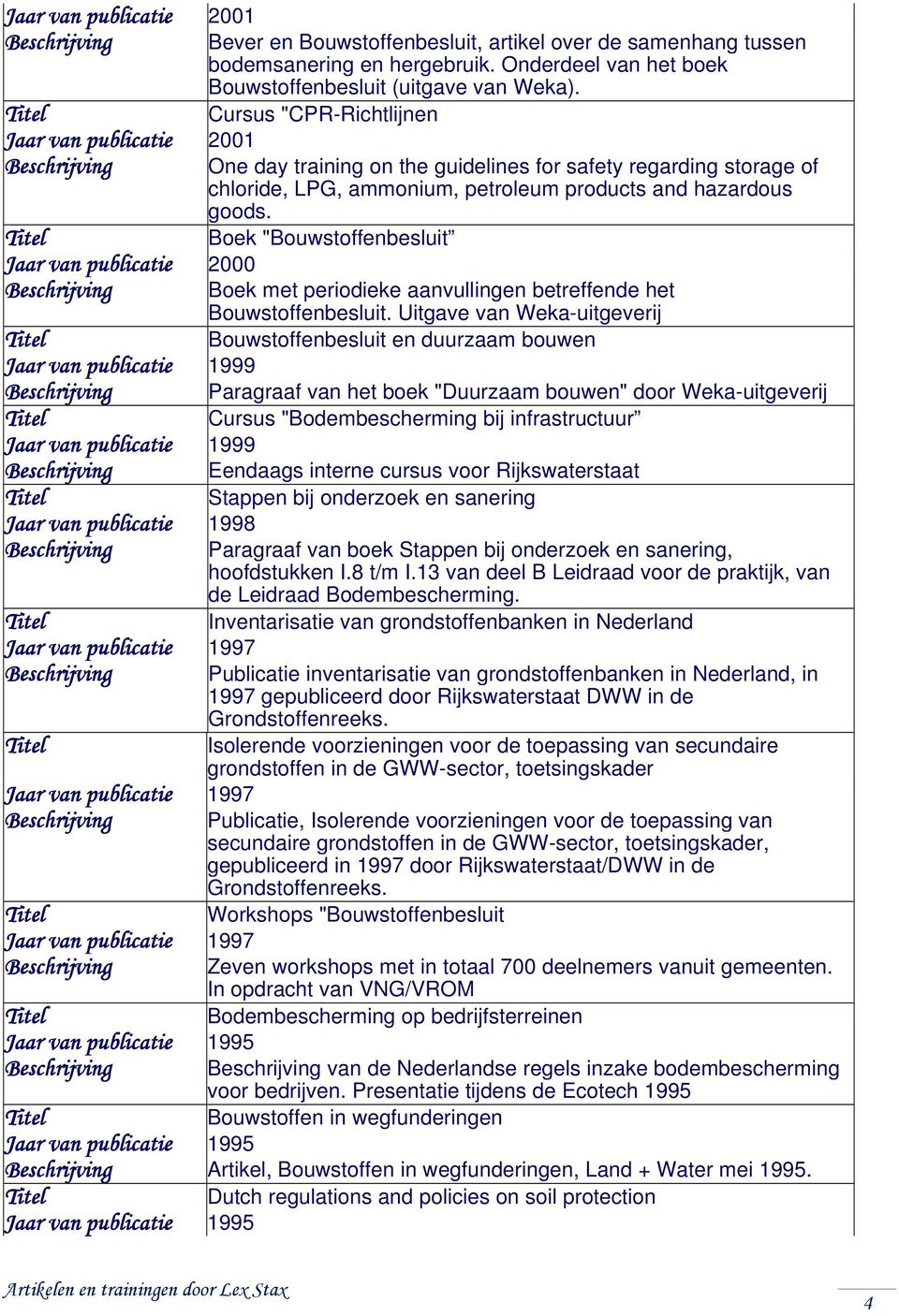 Boek "Bouwstoffenbesluit Jaar van publicatie 2000 Beschrijving Boek met periodieke aanvullingen betreffende het Bouwstoffenbesluit.