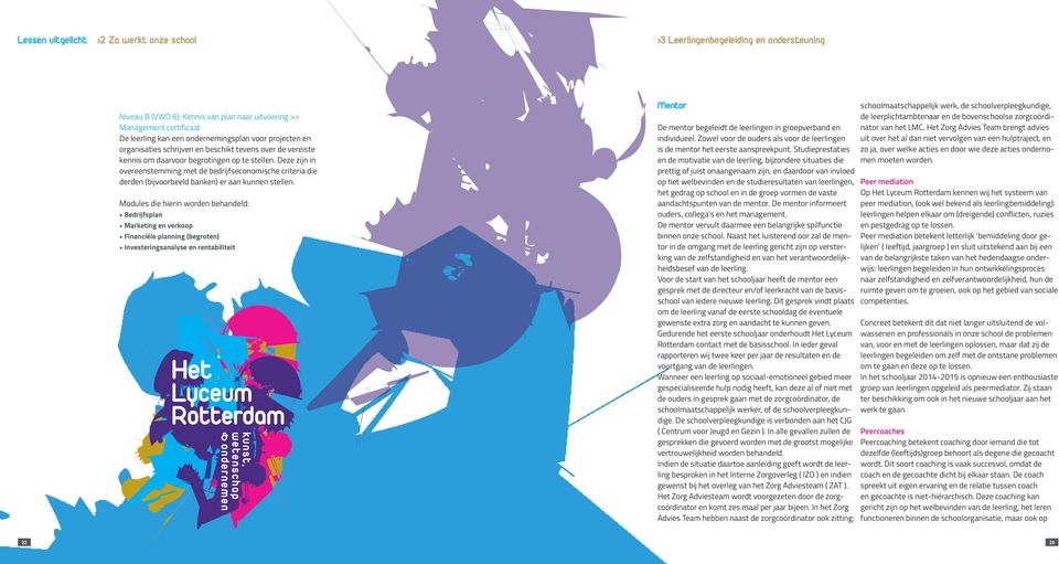 Deze zijn in overeenstemming met de bedrijfseconomische criteria die derden (bijvoorbeeld banken) er aan kunnen stellen.