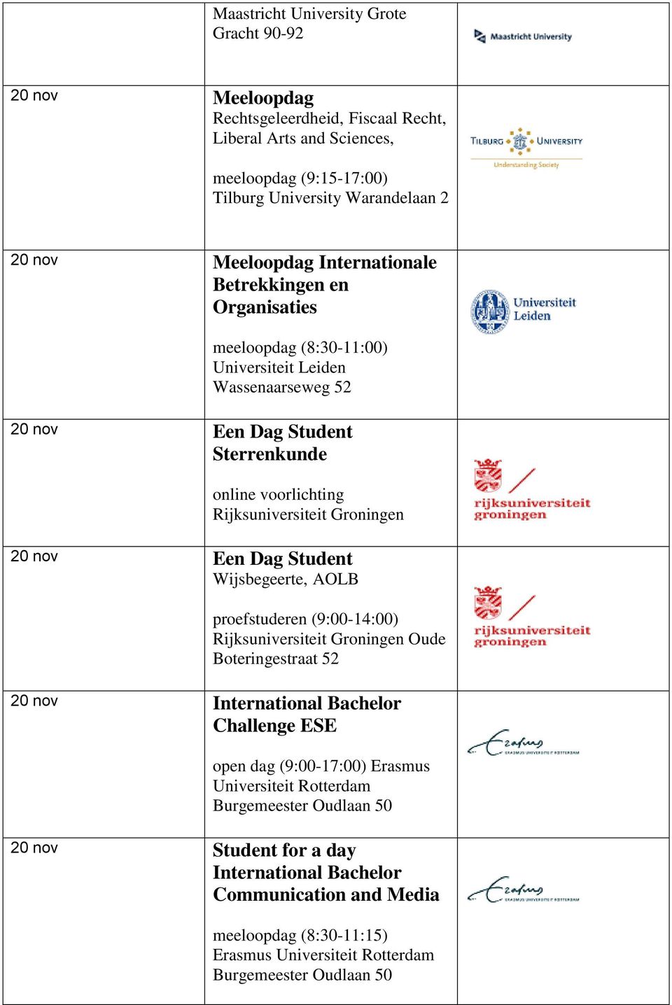 Sterrenkunde online voorlichting 20 nov Een Dag Student Wijsbegeerte, AOLB proefstuderen (9:00-14:00) Oude Boteringestraat 52 20 nov International